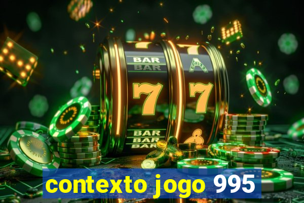 contexto jogo 995